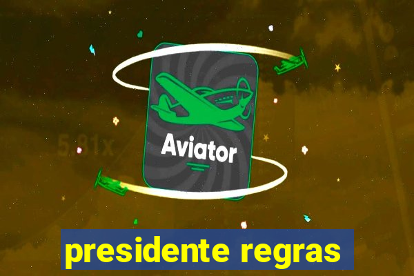 presidente regras